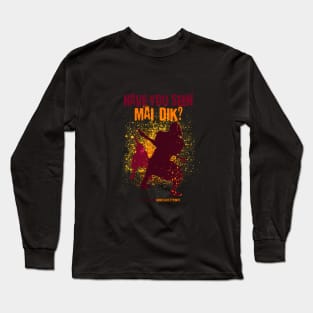 Have You Seen Mai Dik? Long Sleeve T-Shirt